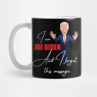 I am joe biden and i forgot this message Mug